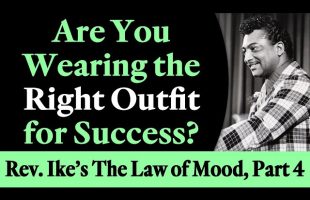 Are You Wearing the Right Outfit for Success? Rev. Ike’s The Law of Mood, Part 4