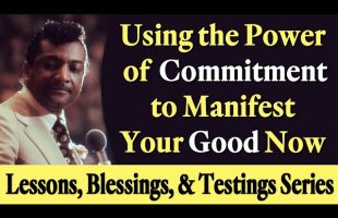 Using the Power of Commitment to Manifest Your Good Now – Rev. Ike’s Lessons, Blessings, & Testings