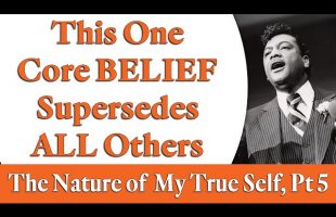 This One Core Belief Supersedes All Others – Rev. Ike’s The Nature of My True Self, Part 5
