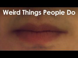 Weird Things People Do (That Shouldn’t Be Weird)