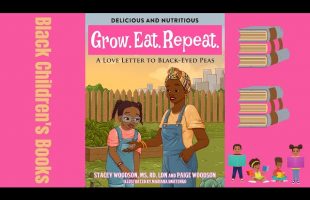 Black Children’s Books-Grow.Eat.Repeat. A Love Letter to Black-Eyed Peas by Stacey and Paige Woodson