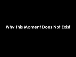 Why This Moment Does Not Exist – The Secret To Living In The Moment