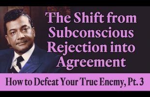 The Shift from Subconscious Rejection into Agreement: Rev. Ike’s How to Defeat Your True Enemy, Pt 3