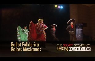 The Secret Society Of Twisted Storytellers – “The Three R’s” – Ballet Folkrica Raices Mexicanas