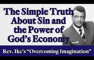 The Simple Truth About Sin & the Power of God’s Economy – Rev. Ike’s “Overcoming Imagination” Part 2
