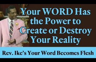 Your Word Has the Power to Create or Destroy Your Reality – Rev. Ike’s “Your Word Becomes Flesh”