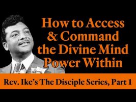 How to Access and Command the Divine Mind Power Within – Rev. Ike’s Disciple Series, Part 1