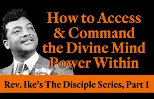 How to Access and Command the Divine Mind Power Within – Rev. Ike’s Disciple Series, Part 1