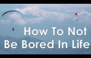 How To Never Be Bored In Life – Escaping Routine