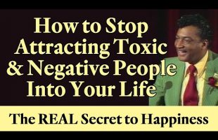How to Stop Attracting Toxic and Negative People into Your Life – The REAL Secret of Happiness