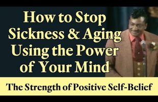 How to Stop Sickness and Aging Using the Power of Your Mind: The Strength of Positive Self-Belief