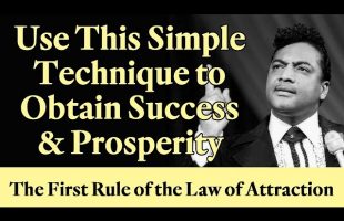 Use This Simple Technique to Obtain Success & Prosperity – The First Rule of the Law of Attraction