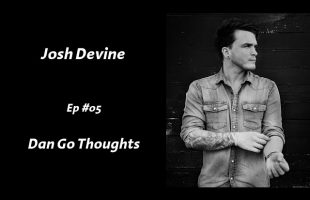 Dan Go Thoughts – Ep 5 – Choose Your Life – a Conversation with Josh Devine