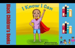 Black Children’s Books (Read Aloud) I Know I Can by Roland Taylor