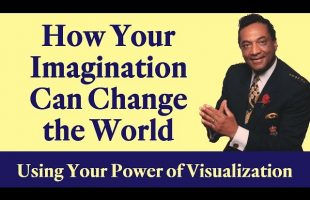 How Your Imagination Can Change the World: The Power of Visualization