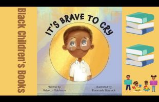 Black Children’s Books (Read Aloud) | It’s Brave to Cry by Rebecca Robinson