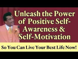 Unleash the Power of Positive Self-Awareness & Self-Motivation So You Can Live Your Best Life NOW!