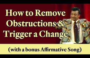 How to Remove Obstructions and Trigger a Change (contains a bonus Affirmative Song)