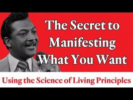 The Secret to Manifesting What You Want Using These Science of Living Principles
