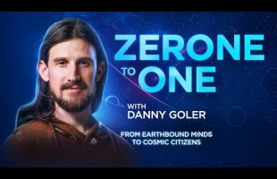 Zero to One with Danny Goler – From Earthbound Minds to Cosmic Citizens | Trailer