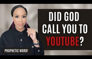 MUST WATCH! PROPHETIC WORD! | DID GOD CALL YOU TO YOUTUBE? | PROPHETIC MESSAGE FROM GOD!