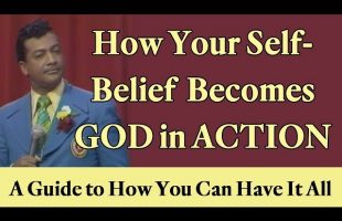 How Your Positive Self-Belief Becomes God in Action: A Guide to How You Can Have It All