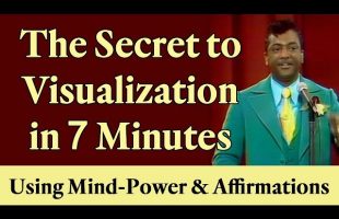 The Secret to Visualization in 7 Minutes Using Your Mind-Power & Affirmations