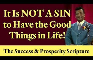 It IS NOT A SIN to Have the Good Things in Life! The Success & Prosperity Scripture