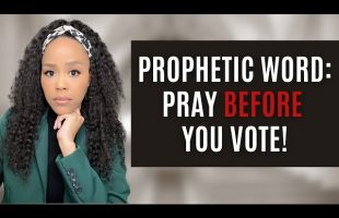 PROPHETIC WARNING! PRAY BEFORE YOU VOTE THIS ELECTION! | PRAYER AND WORSHIP | PROPHETIC WORD!