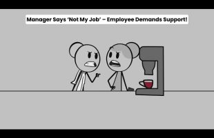 Manager Says ‘Not My Job’ – Employee Demands Support!