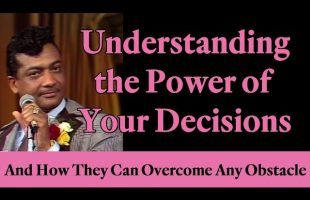 Understanding the Power of Your Decisions and How They Can Overcome Any Obstacle (Law of Attraction)