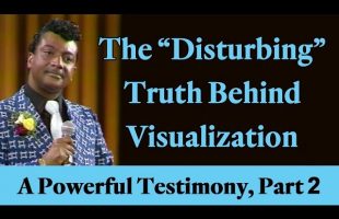 The “Disturbing” Truth Behind Visualization (A Powerful Law of Attraction Testimony, Part 2)