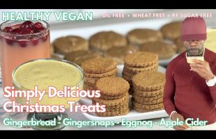 Simple Christmas Treats- Gingerbread, Gingersnaps, Apple Cider, Eggnog: Oil-free, Refined Sugar Free