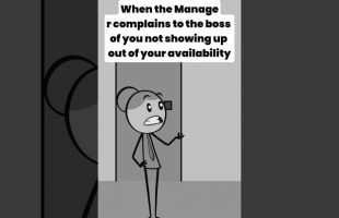 When the Manager complains to the boss of you not showing up out of your availability