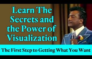 Learn the Secrets and the Power of Visualization (The First Step to Getting What You Want)