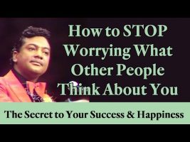 How to STOP Worrying What Other People Think About You – The Secret to Your Success and Happiness