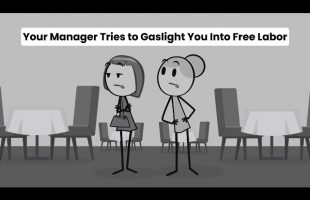 Your Manager Tries to Gaslight You Into Free Labor