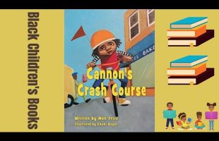 Black Children’s Books (Read Aloud) Cannon’s Crash Course by Mon Trice
