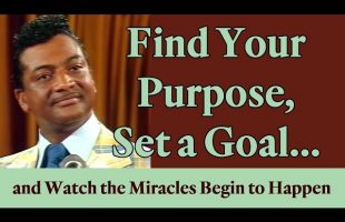 Find Your Purpose, Set a Goal, and Watch the Miracles Begin to Happen!