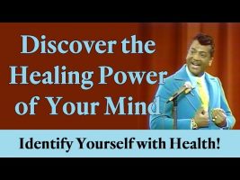 Discover the Healing Power of Your Mind and Identify Yourself with Health!