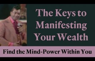 The Keys to Manifesting Your Wealth (Find the Mind Power Within You)