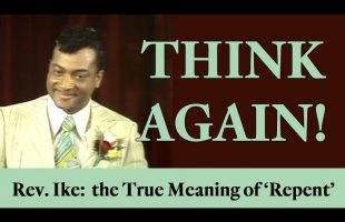 Think Again: Rev. Ike Reveals the True Meaning of “Repent”