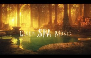 Elven Spa Music [Mystical & Ethereal] Deeply Relaxing Fantasy Ambient