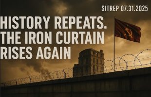 History Repeats. The Iron Curtain Rises Again – SITREP 07.13.25