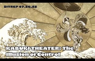 Kabuki Theater – The Illusion of Control – SITREP 07.26.25