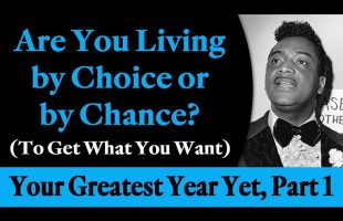 Are You Living by Choice or by Chance? (To Get What You Want) Rev. Ike Your Greatest Year Yet, Pt 1