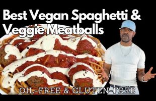 Best Healthy Vegan Spaghetti and Veggie Meatballs – High Protein, Oil-Free, Gluten-Free, Rice-Free
