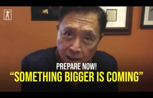 You have no idea what is coming…  (Robert Kiyosaki)