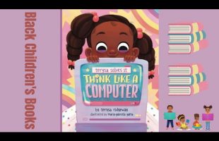 Black Children’s Books (Read Aloud) Terysa Solves It, Think Like A Computer by Terysa Ridgeway