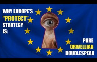 Why Europe’s “PROTECT” Strategy Is Pure Orwellian Doublespeak